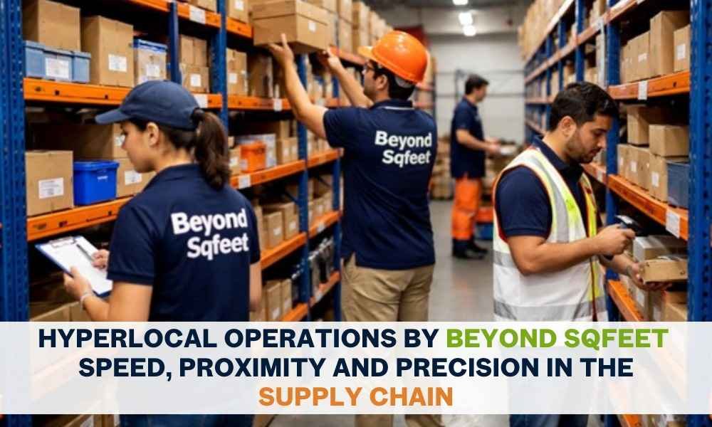 Hyperlocal Operations by Beyond Sqfeet – Speed, Proximity and Precision in the Supply Chain