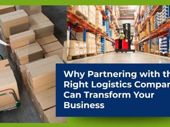 Why Partnering with the Right Logistics Company Can Transform Your Business